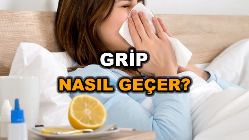 Grip Nasıl Geçer? Grip Belirtileri Nelerdir?