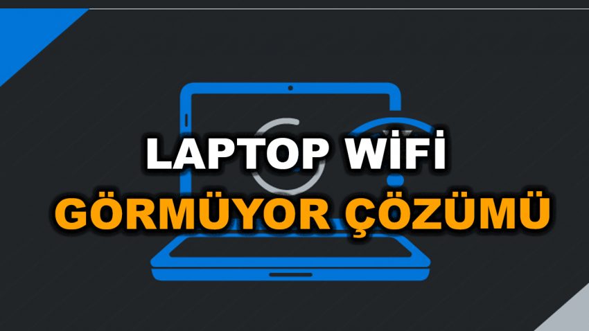 Laptop Wifi Görmüyor 2023 – Kesin Çözüm!