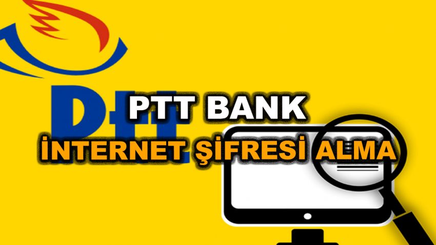 PTT İnternet Bankacılığı Şifre Alma 2023