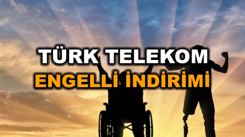 Türk Telekom Engellilere İnternet İndirimi 2023 – Engelli Tarifesi